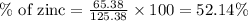 \% \text{ of zinc}=\frac{65.38}{125.38}\times 100=52.14\%