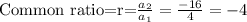 \text{Common ratio=r=}\frac{a_2}{a_1}=\frac{-16}{4}=-4