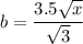 b=\dfrac{3.5\sqrt{x}}{\sqrt3}