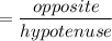 \sine=\dfrac{opposite}{hypotenuse}