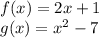 f (x) = 2x + 1\\g (x) = x ^ 2-7