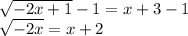 \sqrt{-2x+1}-1=x+3-1&#10;\\ \sqrt{-2x}  =x+2