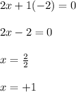 2x+1(-2)=0\\\\2x-2=0\\\\x=\frac{2}{2}\\\\x=+1