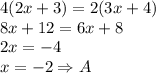 4(2x+3)=2(3x+4) \\&#10;8x+12=6x+8\\&#10;2x=-4\\&#10;x=-2 \Rightarrow A