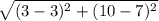 \sqrt{(3-3)^2+(10-7)^2}