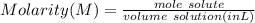 Molarity (M) = \frac{mole \ solute}{volume \ solution (in L)}\\