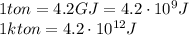1 ton = 4.2 GJ = 4.2 \cdot 10^9 J\\1 kton = 4.2 \cdot 10^{12}J