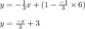 y=-\frac{1}{3}x+(1-\frac{-1}{3}\times 6)}\\\\y=\frac{-x}{3}+3