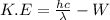 K.E = \frac{hc}{\lambda} -W