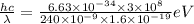 \frac{hc}{\lambda} = \frac{6.63\times 10^{-34}\times 3\times 10^8}{240\times 10^{-9}\times 1.6\times 10^{-19}} eV