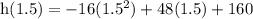 \rm h(1.5) = -16(1.5^2)+48(1.5)+160