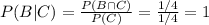 P(B|C)=\frac{P(B\cap C)}{P(C)}=\frac{1/4}{1/4}=1