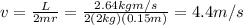 v=\frac{L}{2mr}=\frac{2.64 kg m/s}{2(2 kg)(0.15 m)}=4.4 m/s
