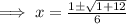 \implies x = \frac{1\pm \sqrt{ { 1} +12 } }{6}