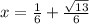 x = \frac{1}{6} + \frac{ \sqrt{13} }{6} \: