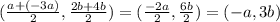 ( \frac{a+(-3a)}{2} ,  \frac{2b+4b}{2} )=( \frac{-2a}{2} ,  \frac{6b}{2} )=(-a, 3b)