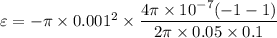 \varepsilon =-\pi \times 0.001^2\times \dfrac{4\pi \times 10^{-7}(-1-1)}{2\pi \times 0.05\times 0.1}