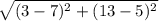 \sqrt{(3-7)^2+(13-5)^2}