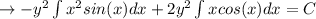 \rightarrow-y^2  \int x^2 sin(x) dx +2y ^2 \int x cos (x) dx = C
