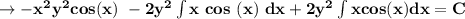 \mathbf{\rightarrow -x^2 y^2  cos (x)  \  -2y ^2 \int  x \ cos  \ (x) \ dx +2y ^2 \int x cos (x) dx = C}