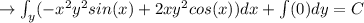 \rightarrow \int_{y } (-x^2y^2 sin(x) +2xy^2 cos (x) ) dx + \int(0)dy = C