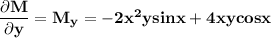 \mathbf{\dfrac{\partial M}{\partial y }= M_y = -2x^2y sin x + 4xy cos x }