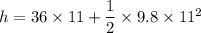 h=36\times 11+\dfrac{1}{2}\times 9.8\times 11^2