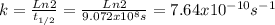 k =\frac{Ln 2}{t_{1/2}}=\frac{Ln 2}{9.072x10^{8} s } = 7.64x10^{-10} s^{-1}