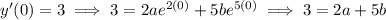 y'(0)=3\implies 3=2ae^{2(0)}+5be^{5(0)}\implies 3=2a+5b