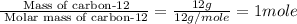\frac{\text{ Mass of carbon-12}}{\text{ Molar mass of carbon-12}}=\frac{12g}{12g/mole}=1mole