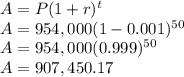 A=P(1+r)^t\\A=954,000(1-0.001)^{50}\\A=954,000(0.999)^{50}\\A=907,450.17