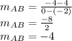 m_ {AB} = \frac {-4-4} {0 - (- 2)}\\m_ {AB} = \frac {-8} {2}\\m_ {AB} = - 4