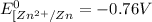 E^0_{[Zn^{2+}/Zn}=-0.76V