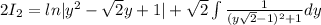 2I_2 = ln|y^2- \sqrt{2}y+1| + \sqrt{2} \int\limits \frac{1}{(y \sqrt{2}-1)^2+1 }dy