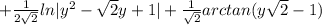 +\frac{1}{2 \sqrt{2} } ln|y^2- \sqrt{2} y +1|+\frac{1}{ \sqrt{2} } arctan(y \sqrt{2}-1)