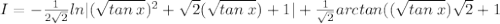 I = - \frac{1}{2 \sqrt{2} } ln|( \sqrt{tan\:x})^2+ \sqrt{2}( \sqrt{tan\:x}) +1| +  \frac{1}{ \sqrt{2} } arctan(( \sqrt{tan\:x}) \sqrt{2} +1