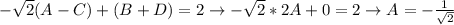 -\sqrt{2}(A-C)+(B+D)=2 \to - \sqrt{2} *2A+0=2\to A = - \frac{1}{ \sqrt{2} }