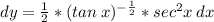 dy =  \frac{1}{2} *(tan\:x)^{- \frac{1}{2}} * sec^2x\:dx