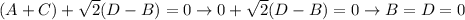 (A+C)+ \sqrt{2} (D-B)=0\to 0+ \sqrt{2} (D-B)=0 \to B=D=0