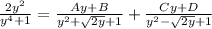 \frac{2y^2}{y^4+1} =  \frac{Ay+B}{y^2+ \sqrt{2y}+1 } + \frac{Cy+D}{y^2- \sqrt{2y} +1}