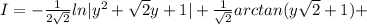 I = - \frac{1}{2 \sqrt{2} } ln|y^2+ \sqrt{2} y +1|+\frac{1}{ \sqrt{2} } arctan(y \sqrt{2} +1)+