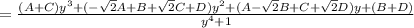 =  \frac{(A+C)y^3+(- \sqrt{2}A+B+ \sqrt{2}C+D)y^2+(A- \sqrt{2}B+C+ \sqrt{2}D)y+(B+D)  }{y^4+1}