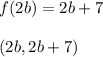 f(2b)=2b+7\\\\&#10;(2b,2b+7)