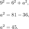 9^2=6^2+a^2,\\ \\a^2=81-36,\\ \\a^2=45.