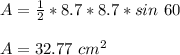 A=\frac{1}{2} *8.7*8.7*sin\ 60 \\ \\ A=32.77\ cm^{2}