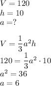 V=120\\&#10;h=10\\&#10;a=?\\\\&#10;V=\dfrac{1}{3}a^2h\\&#10;120=\dfrac{1}{3}a^2\cdot10\\&#10;a^2=36\\&#10;a=6