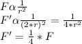F \alpha \frac{1}{r^2} \\F' \alpha  \frac{1}{(2*r)^2} = \frac{1}{4*r^2}\\F' = \frac{1}{4} *F