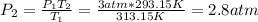 P_2=\frac{P_1T_2}{T_1}=\frac{3atm*293.15K}{313.15K}= 2.8 atm