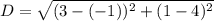 D=\sqrt{(3-(-1))^2+(1-4)^2}