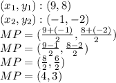 (x_ {1}, y_ {1}) :( 9,8)\\(x_ {2}, y_ {2}): (- 1, -2)\\MP = (\frac {9 + (- 1)} {2}, \frac {8 + (- 2)} {2})\\MP = (\frac {9-1} {2}, \frac {8-2} {2})\\MP = (\frac {8} {2}, \frac {6} {2})\\MP = (4,3)